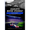 Charlotte Motor Speedway History: From Granite to Gold - Paperback