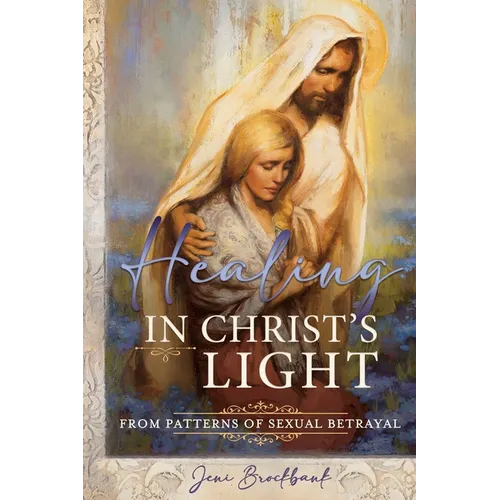 Healing in Christ's Light from Patterns of Sexual Betrayal: As a Covenant Keeping Daughter of God - Paperback