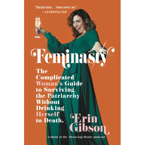 Feminasty: The Complicated Woman's Guide to Surviving the Patriarchy Without Drinking Herself to Death - Paperback