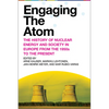 Engaging the Atom: The History of Nuclear Energy and Society in Europe from the 1950s to the Present - Hardcover