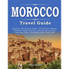 MOROCCO Travel Guide: Historical and Cultural Sights, TOP Morocco Beaches, Climbing Toubkal, Extreme Activity, Eat & Drink, Moroccan Hotels, - Paperback