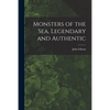 Monsters of the Sea, Legendary and Authentic - Paperback