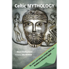 Celtic Mythology: The Nature and Influence of Celtic Myth from Druidism to Arthurian Legend - Paperback