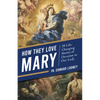 How They Love Mary: 28 Life-Changing Stories of Devotion to Our Lady - Paperback