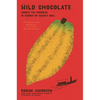 Wild Chocolate: Across the Americas in Search of Cacao's Soul - Hardcover