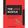 The Side Hustle: How to Use Your Free Time to Earn Secondary and Passive Income - Paperback