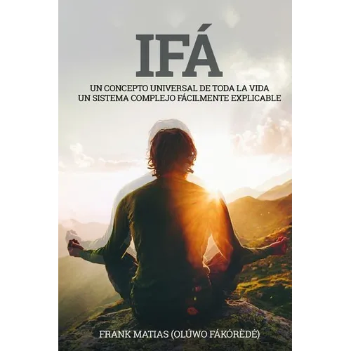 Ifá Un concepto universal de toda la vida Un sistema complejo fácilmente explicable: Por True Ifá Compartiendo pensamientos Perdonar, crecer y realiza - Paperback
