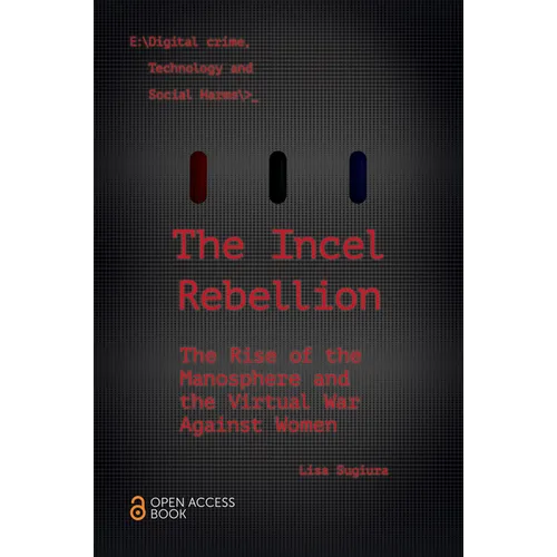 The Incel Rebellion: The Rise of the Manosphere and the Virtual War Against Women - Paperback