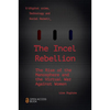 The Incel Rebellion: The Rise of the Manosphere and the Virtual War Against Women - Paperback