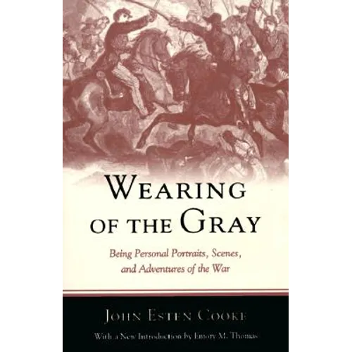 Wearing of the Gray: Being Personal Portraits, Scenes, and Adventures of the War - Paperback
