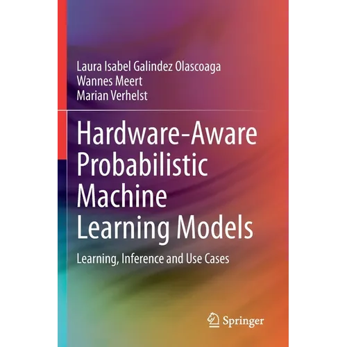 Hardware-Aware Probabilistic Machine Learning Models: Learning, Inference and Use Cases - Paperback