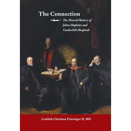The Connection: The Shared History of the Johns Hopkins and Vanderbilt Medical Centers - Hardcover