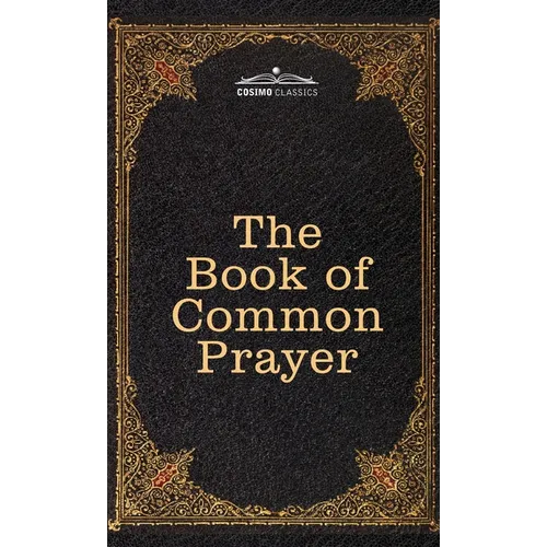 The Book of Common Prayer: and Administration of the Sacraments and other Rites and Ceremonies of the Church, after the use of the Church of England - Hardcover