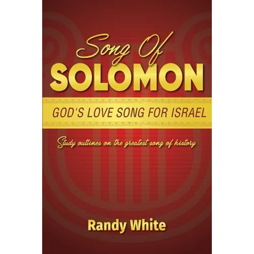 Song of Solomon: God's Love Song for Israel: Study Outlines on the Greatest Song of History - Paperback