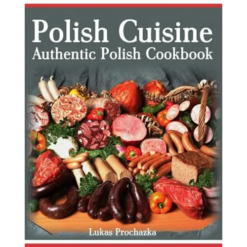 Polish Cuisine: Authentic Polish Cookbook - Paperback