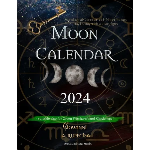 Moon Calendar 2024: Astrological Calendar with Moon Phases day by day with Zodiac Signs, suitable also for Green Witchcraft and Gardeners - Paperback