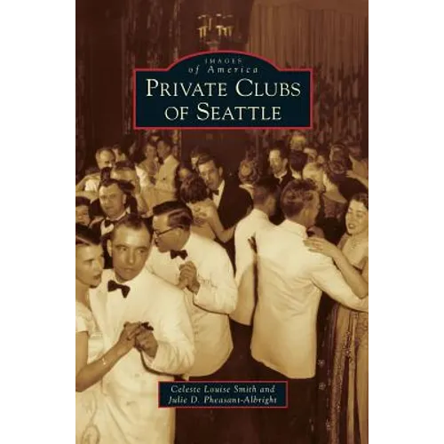 Private Clubs of Seattle - Hardcover