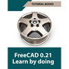 FreeCAD 0.21 Learn by doing (Colored): Learn 3D Modeling and Design by Doing - Practical Hands-On Guide for Engineers and Designers - Paperback
