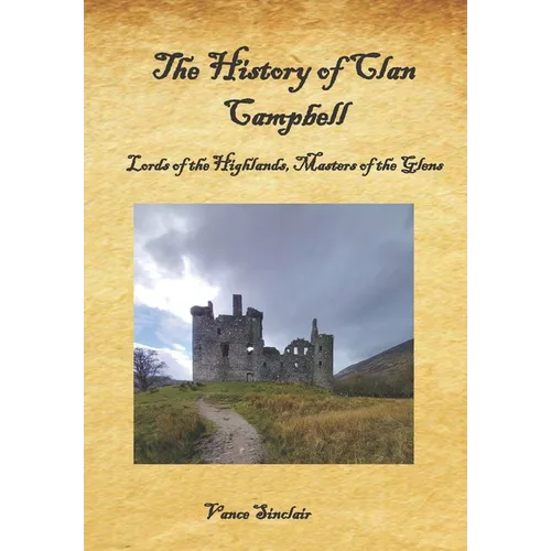 The History of Clan Campbell: Lords of the Highlands, Masters of the Glens. - Paperback