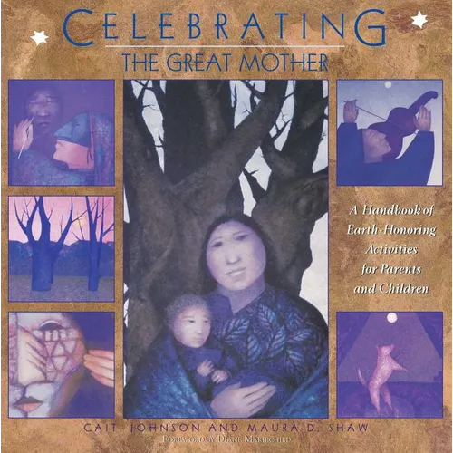 Celebrating the Great Mother: A Handbook of Earth-Honoring Activities for Parents and Children - Paperback