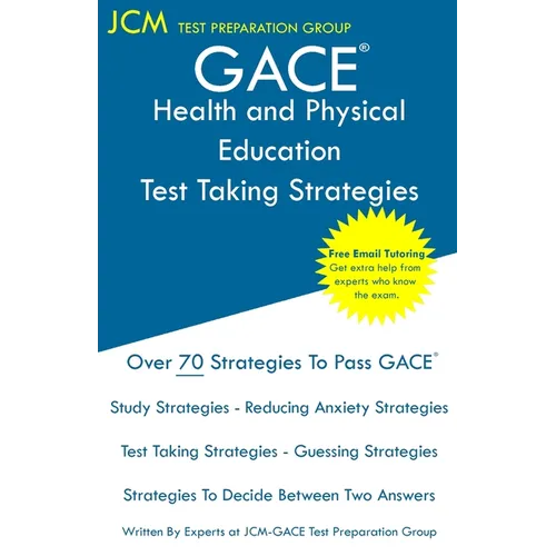 GACE Health and Physical Education - Test Taking Strategies: GACE 015 Exam - GACE 016 Exam - Free Online Tutoring - New 2020 Edition - The latest stra - Paperback