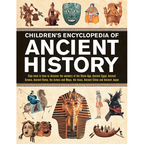 Children's Encyclopedia of Ancient History: Step Back in Time to Discover the Wonders of the Stone Age, Ancient Egypt, Ancient Greece, Ancient Rome, t - Hardcover