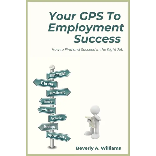 Your GPS to Employment Success: How to Find and Succeed in the Right Job - Paperback