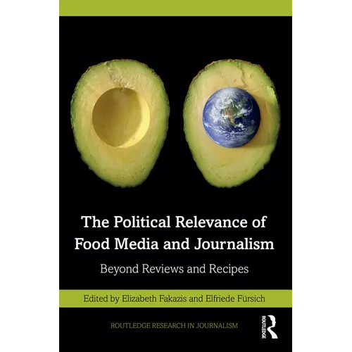 The Political Relevance of Food Media and Journalism: Beyond Reviews and Recipes - Paperback