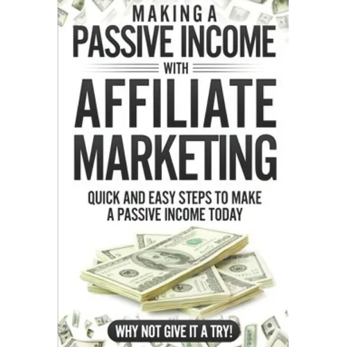 Making a Passive income with Affiliate Marketing: Have you ever wondered how to earn that extra bit of cash each month, if so then why not give this b - Paperback