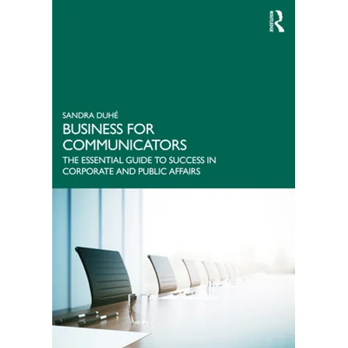 Business for Communicators: The Essential Guide to Success in Corporate and Public Affairs - Paperback