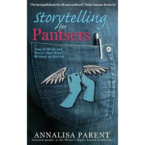 Storytelling for Pantsers: How to Write and Revise Your Novel Without an Outline - Hardcover