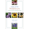 Lone Star Wildflowers: A Guide to Texas Flowering Plants - Paperback