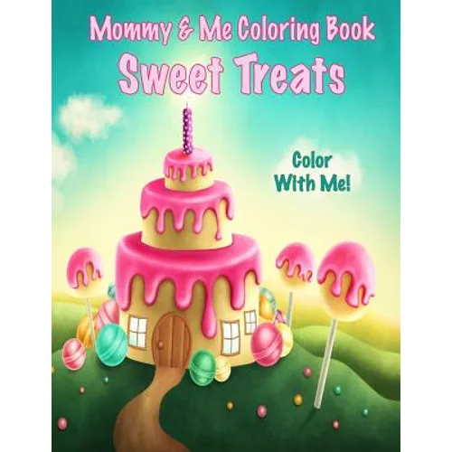 Color With Me! Mommy & Me Coloring Book: Sweet Treats - Paperback