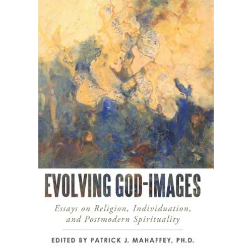 Evolving God-Images: Essays on Religion, Individuation, and Postmodern Spirituality - Hardcover