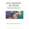 Just Squeeze My Hand: A Caregiver's Experience with Frontotemporal Dementia - Hardcover