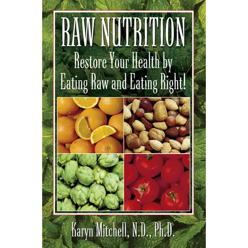 Raw Nutrition: Restore Your Health by Eating Raw and Eating Right! - Hardcover