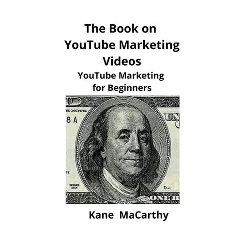 The Book on YouTube Marketing Videos: YouTube Marketing for Beginners - Paperback