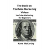 The Book on YouTube Marketing Videos: YouTube Marketing for Beginners - Paperback