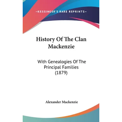 History Of The Clan Mackenzie: With Genealogies Of The Principal Families (1879) - Hardcover