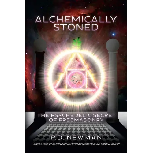 Alchemically Stoned: The Psychedelic Secret of Freemasonry - Paperback
