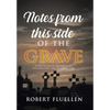 Notes from This Side of the Grave: A Testimony of Redemption, Restoration, and Resurrection - Hardcover