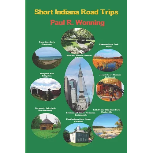 Short Indiana Road Trips: Tourism Guide for Short Indiana Day Trips - Paperback