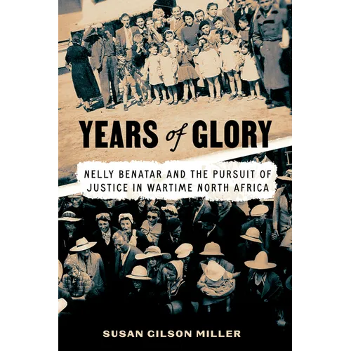 Years of Glory: Nelly Benatar and the Pursuit of Justice in Wartime North Africa - Hardcover