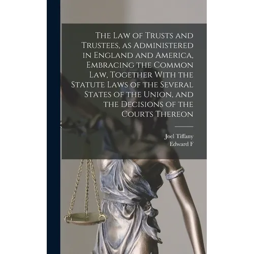 The law of Trusts and Trustees, as Administered in England and America, Embracing the Common law, Together With the Statute Laws of the Several States - Hardcover