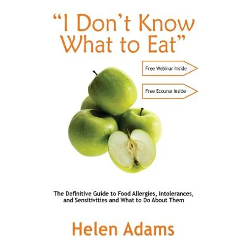 "I Don't Know What to Eat": The Definitive Guide to Food Allergies, Intolerances, and Sensitivities and What to Do About Them - Paperback