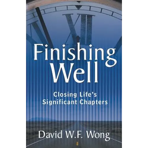 Finishing Well: Closing Life's Significant Chapters - Paperback