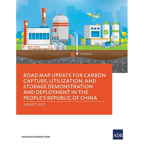 Road Map Update for Carbon Capture, Utilization, and Storage Demonstration and Deployment in the People's Republic of China - Paperback