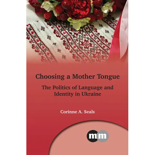 Choosing a Mother Tongue: The Politics of Language and Identity in Ukraine - Paperback