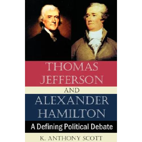 Thomas Jefferson and Alexander Hamilton: A Defining Political Debate - Paperback