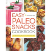 Easy Paleo Snacks Cookbook: Over 125 Satisfying Recipes for a Healthy Paleo Diet - Paperback